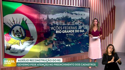 Brasil em Dia - 22/05/24 – Governo Federal envia carta a prefeitos pedindo atenção no preenchimento do Auxílio Reconstrução
