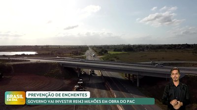 Brasil em Dia - 24/05/24 - Governo vai investir R$ 143 milhões em obra do PAC para prevenção de enchentes