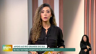 Brasil em Dia - 19/07/24 - Ministério da Saúde destina mais R$ 143,7 milhões para os hospitais filantrópicos do RS