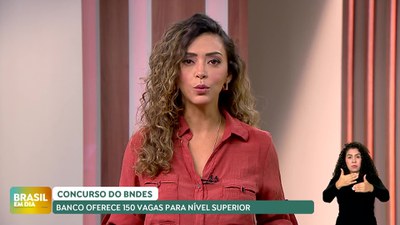 Brasil em Dia - 22/07/24 - BNDES abre concurso para nível superior, com cotas para pessoas negras e para pessoas com deficiência