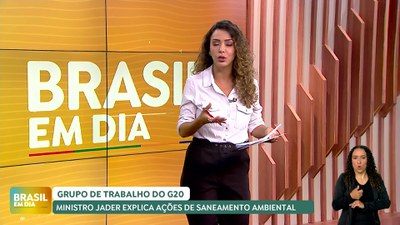 Brasil em Dia - 23/07/24 - Grupo de trabalho do G20: Ministro Jader explicações de saneamento ambiental