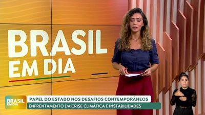 Brasil em Dia - 24/07/24 - Papel do Estado nos desafios contemporâneos: enfrentamento da crise climática e instabilidades