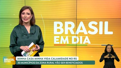 Brasil em Dia – 09/08/24 – MCMV calamidade no RS beneficia 30 municípios da zona rural