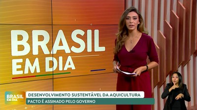 Brasil em Dia – 07/11/27 – Assinado pacto pelo desenvolvimento sustentável da aquicultura e energia em reservatórios