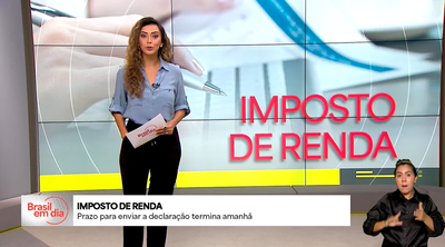 Brasil em Dia - 29/5/2025 - Prazo para enviar declaração do Imposto de Renda termina nesta sexta (30)