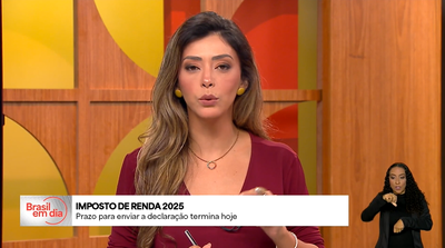 Brasil em Dia - 30/5/2025 - Prazo para enviar declaração do Imposto de Renda termina nesta sexta (30)