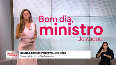 Brasil em Dia - 5/6/2025 - Bom Dia, Ministro: Projeto de Integração do Rio São Francisco está concluído