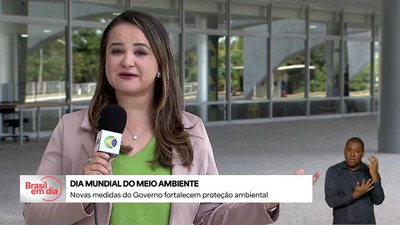 Brasil em Dia - 6/6/2025 - Dia Mundial do Meio Ambiente: medidas do Governo Federal fortalecem proteção ambiental