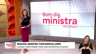 Bom Dia, Ministra destaca sanção de lei que amplia licença-maternidade