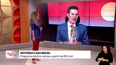 Bom Dia, Ministro: Reforma Casa Brasil destina valores a partir de R$ 5 mil