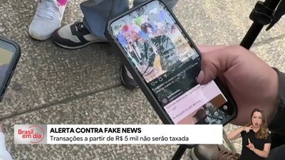 Brasil contra Fake: transações a partir de R$ 5 mil não serão taxadas