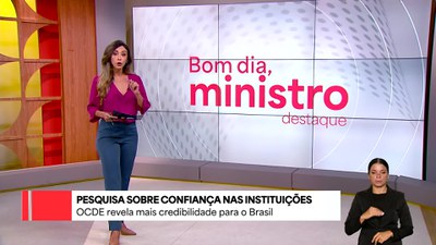 Bom Dia, Ministro: OCDE revela aumento da confiança dos brasileiros nas instituições públicas