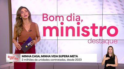 Bom Dia, Ministro: Minha Casa, Minha Vida supera meta de 2 milhões de unidades contratadas