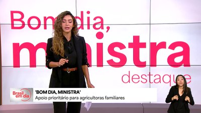 Bom Dia, Ministra: apoio prioritário para mulheres da agricultura familiar