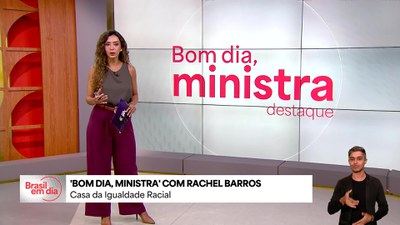 Bom Dia, Ministra: 3 Casas da Igualdade Racial já estão em funcionamento