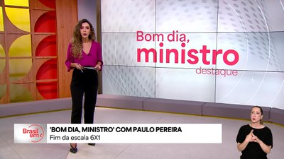 Bom Dia, Ministro: fim da jornada 6x1