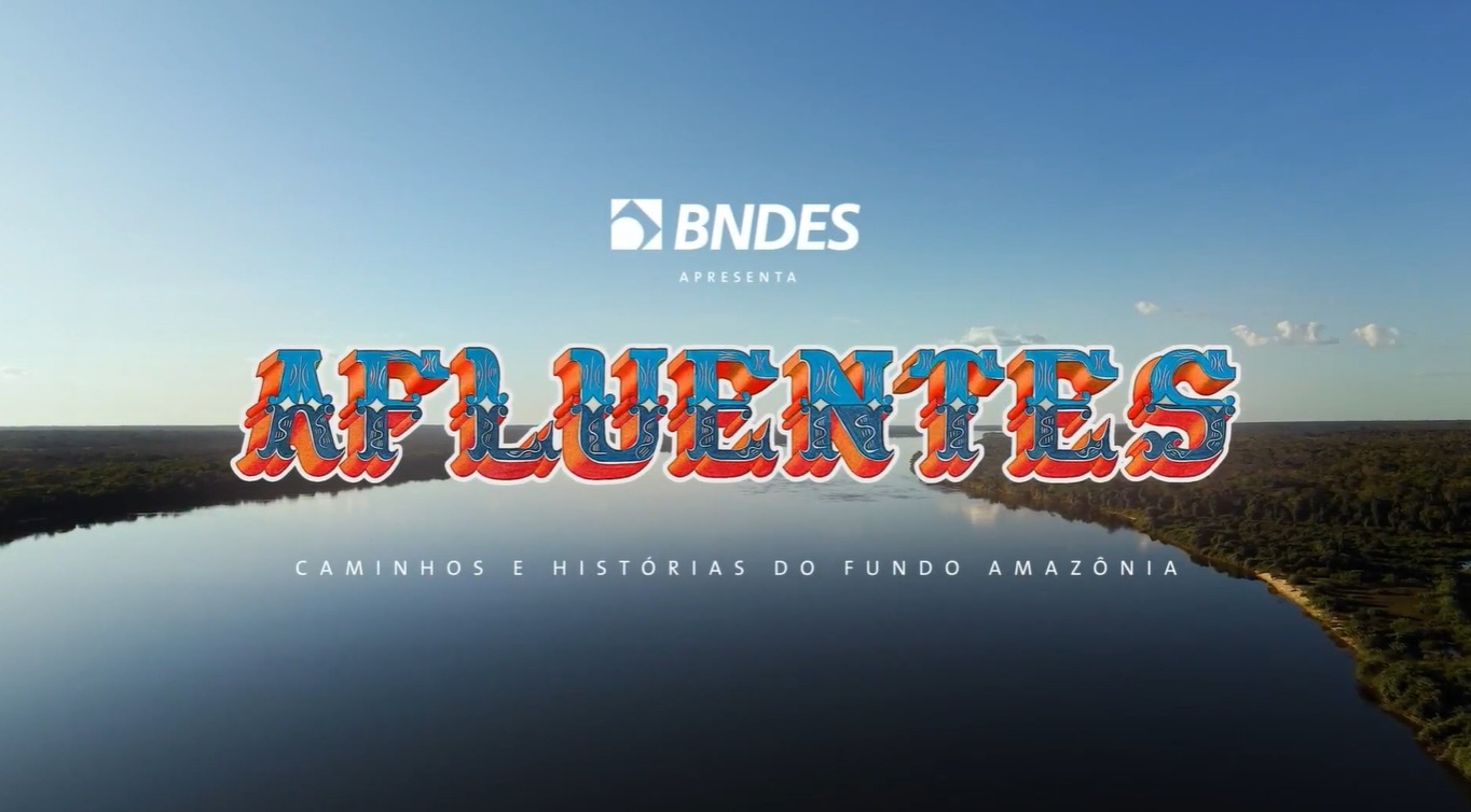 Afluentes - Caminhos e histórias do Fundo Amazônia