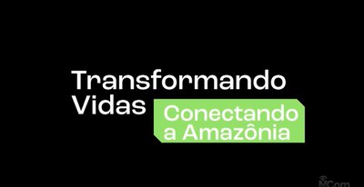 Transformando Vidas Conectando Amazônia - Parte 2